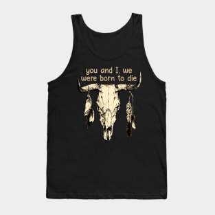 You And I, We Were Born To Die Bull-Skull & Feathers Tank Top